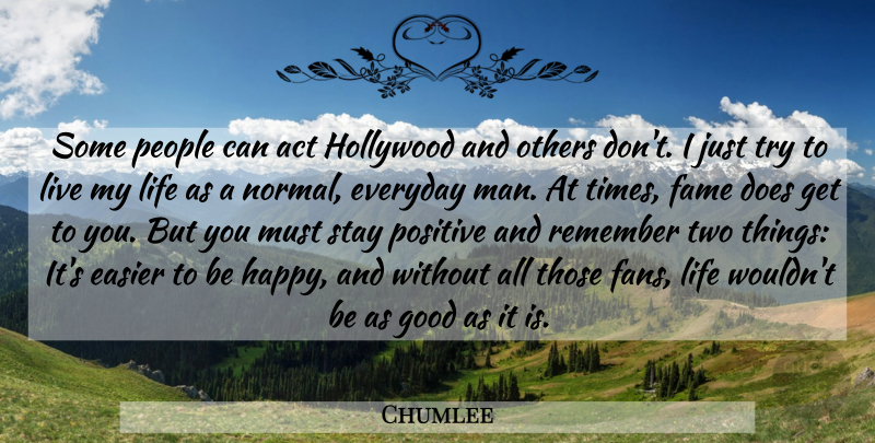 Chumlee Quote About Act, Easier, Everyday, Fame, Good: Some People Can Act Hollywood...