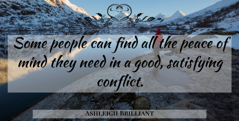 Ashleigh Brilliant Quote About People, Mind, Needs: Some People Can Find All...