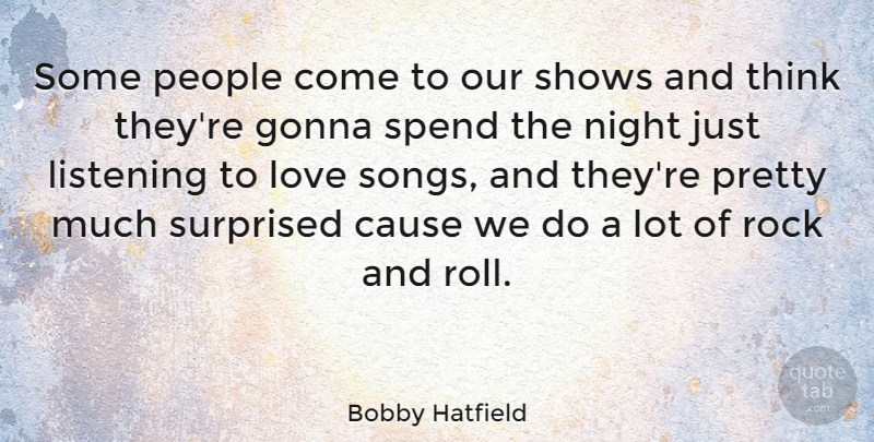 Bobby Hatfield Quote About American Musician, Cause, Gonna, Love, People: Some People Come To Our...