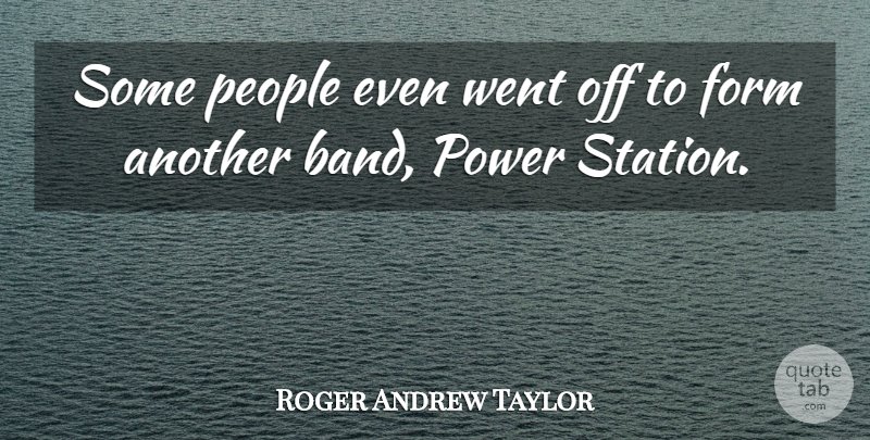 Roger Andrew Taylor Quote About People, Power: Some People Even Went Off...