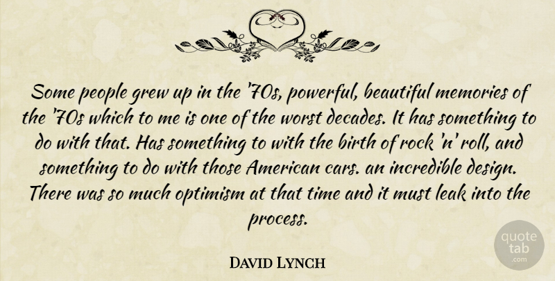 David Lynch Quote About Beautiful, Memories, Powerful: Some People Grew Up In...