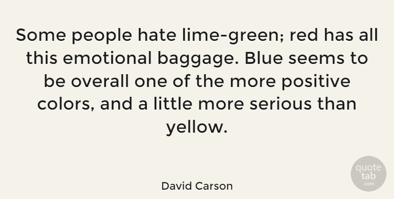 David Carson Quote About Blue, Emotional, Overall, People, Positive: Some People Hate Lime Green...