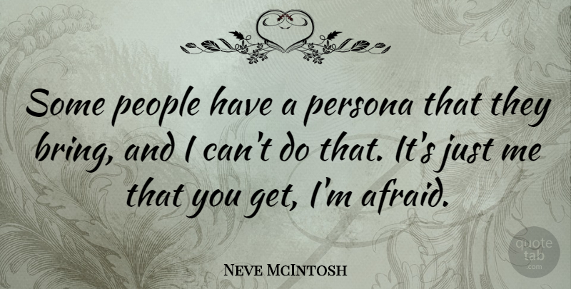 Neve McIntosh Quote About People: Some People Have A Persona...