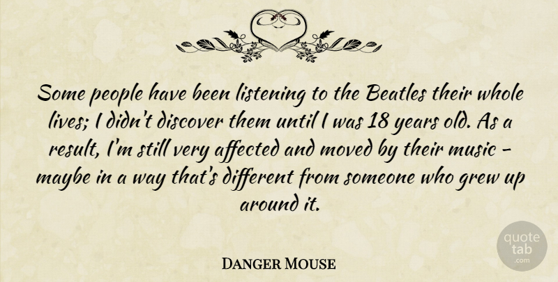 Danger Mouse Quote About Years, People, Listening: Some People Have Been Listening...