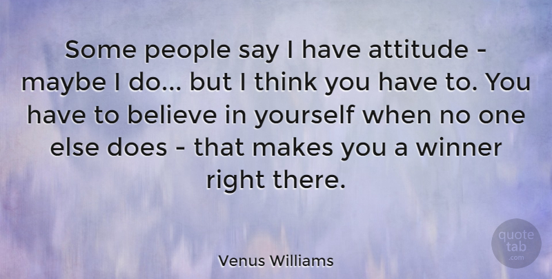 Venus Williams Quote About Motivational, Inspiring, Success: Some People Say I Have...