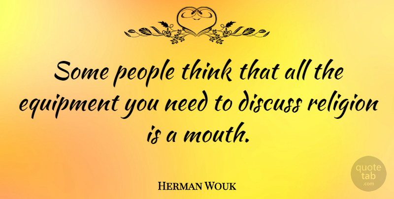 Herman Wouk Quote About Thinking, People, Religion: Some People Think That All...