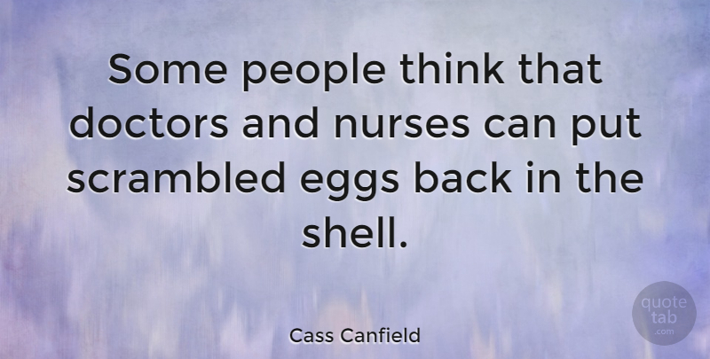 Cass Canfield Quote About Doctors, Medical, People: Some People Think That Doctors...