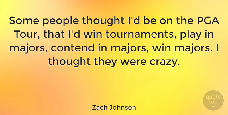 Zach Johnson Quote About Contend, People: Some People Thought Id Be...