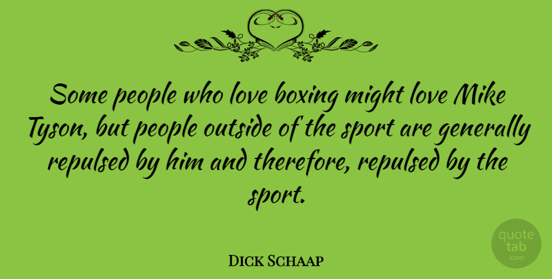 Dick Schaap Quote About Sports, Boxing, People: Some People Who Love Boxing...