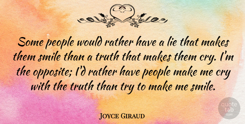 Joyce Giraud Quote About Lying, Opposites, People: Some People Would Rather Have...
