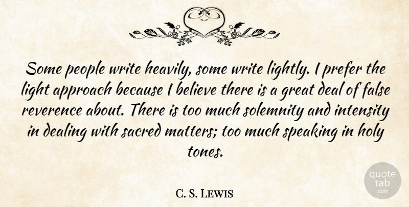 C. S. Lewis Quote About Approach, Believe, Deal, Dealing, False: Some People Write Heavily Some...