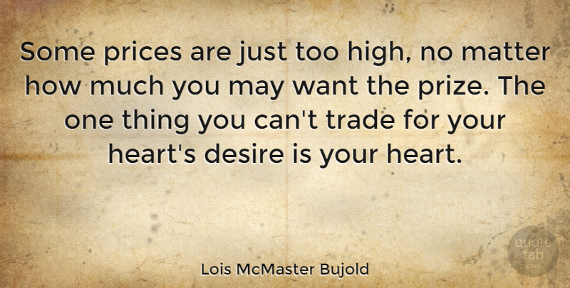 Lois McMaster Bujold Quote About Life, Heart, Desire: Some Prices Are Just Too...