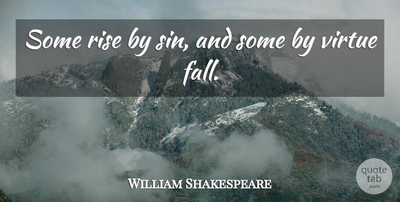 William Shakespeare Quote About Fall, Memorable, Sin: Some Rise By Sin And...