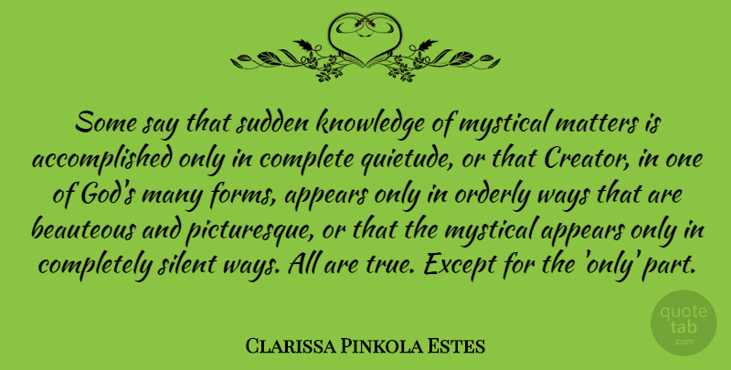 Clarissa Pinkola Estes Quote About Matter, Way, Silent: Some Say That Sudden Knowledge...