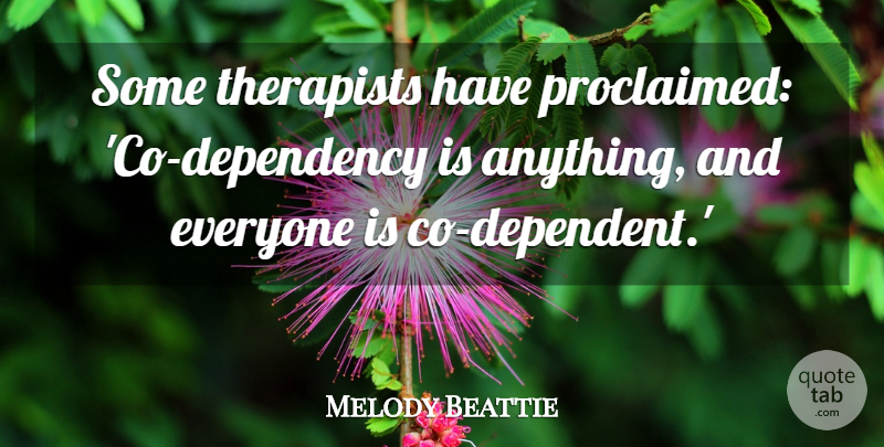 Melody Beattie Quote About undefined: Some Therapists Have Proclaimed Co...