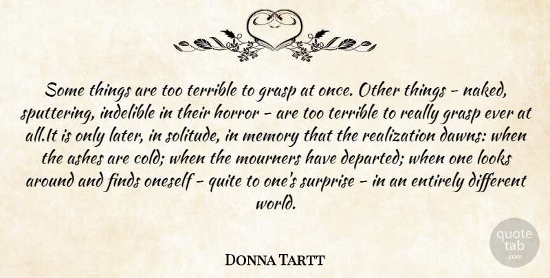 Donna Tartt Quote About Memories, Solitude, Departed: Some Things Are Too Terrible...