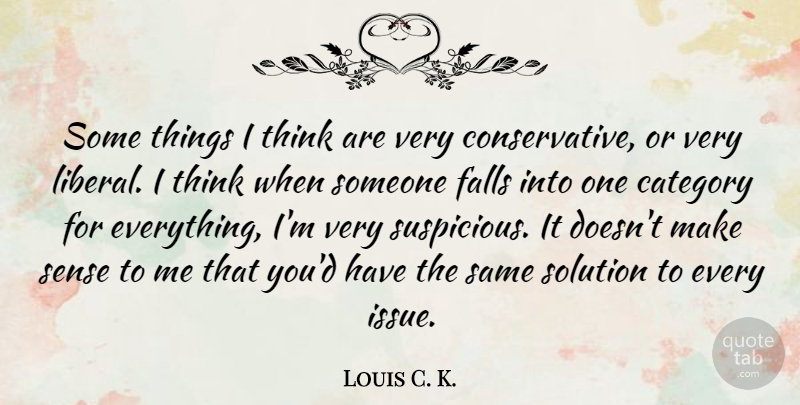 Louis C. K. Quote About Fall, Thinking, Issues: Some Things I Think Are...