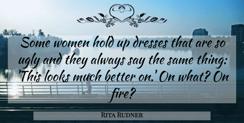 Rita Rudner Quote About Funny, Women, Humor: Some Women Hold Up Dresses...