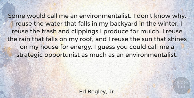 Ed Begley, Jr. Quote About Backyard, Call, Falls, Guess, House: Some Would Call Me An...