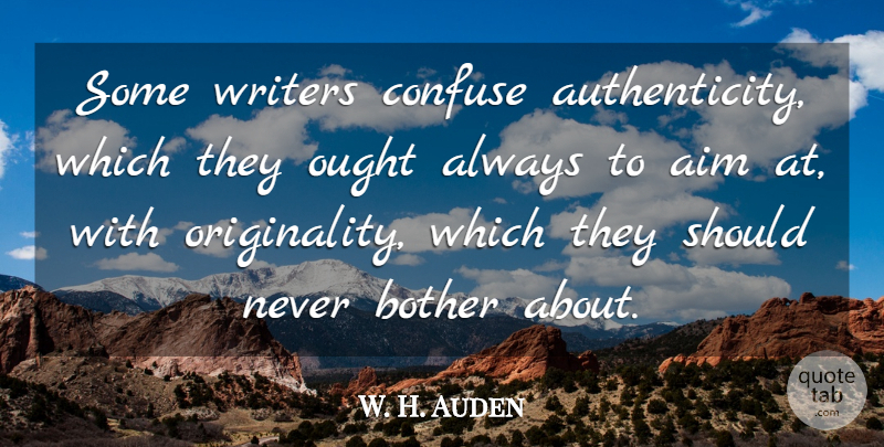 W. H. Auden Quote About Confusion, Confusing, Funny Basketball: Some Writers Confuse Authenticity Which...