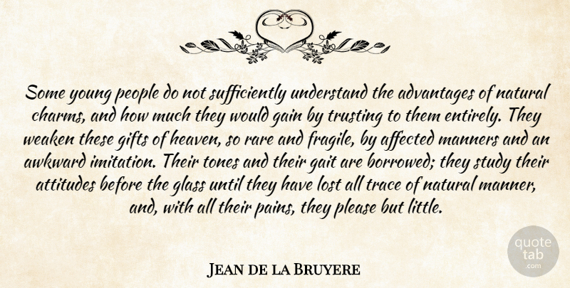 Jean de la Bruyere Quote About Pain, Attitude, Glasses: Some Young People Do Not...