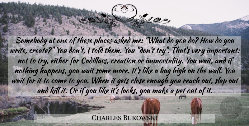 Charles Bukowski Quote About Wall, Writing, Waiting: Somebody At One Of These...