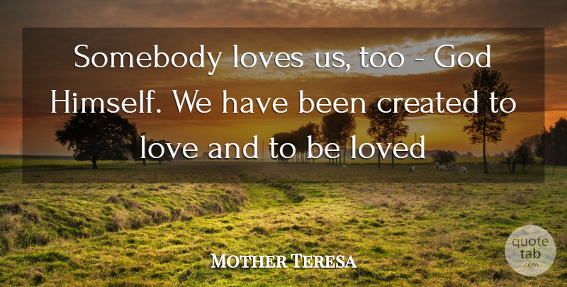 Mother Teresa Quote About Has Beens: Somebody Loves Us Too God...