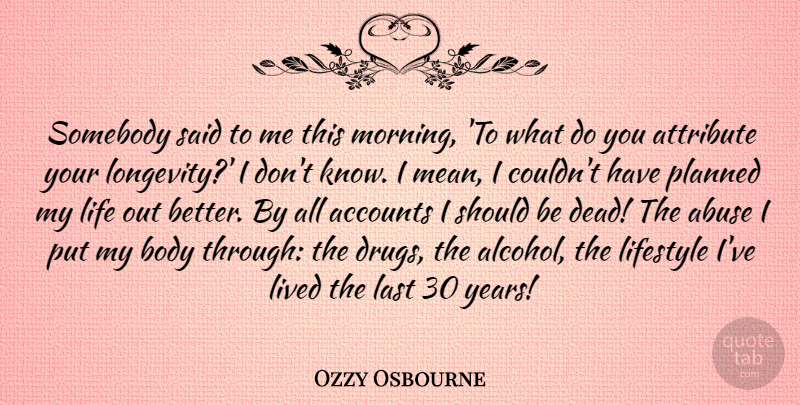Ozzy Osbourne Quote About Good Morning, Mean, Years: Somebody Said To Me This...