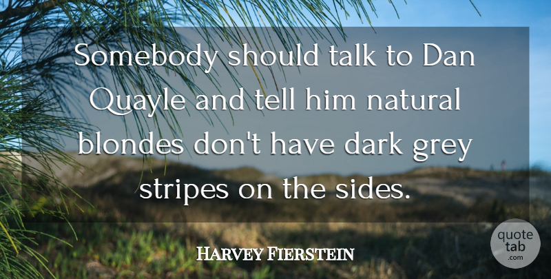 Harvey Fierstein Quote About Dark, Stripes, Sides: Somebody Should Talk To Dan...