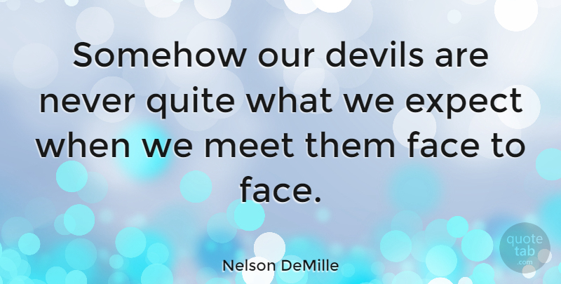 Nelson DeMille Quote About Worry, Devil, Faces: Somehow Our Devils Are Never...