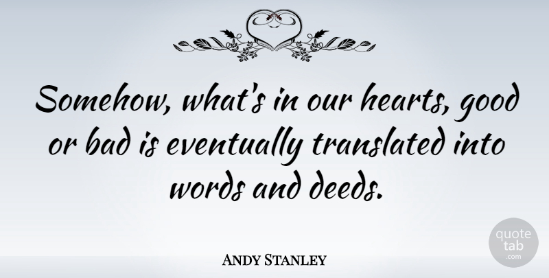 Andy Stanley Quote About Heart, Deeds: Somehow Whats In Our Hearts...