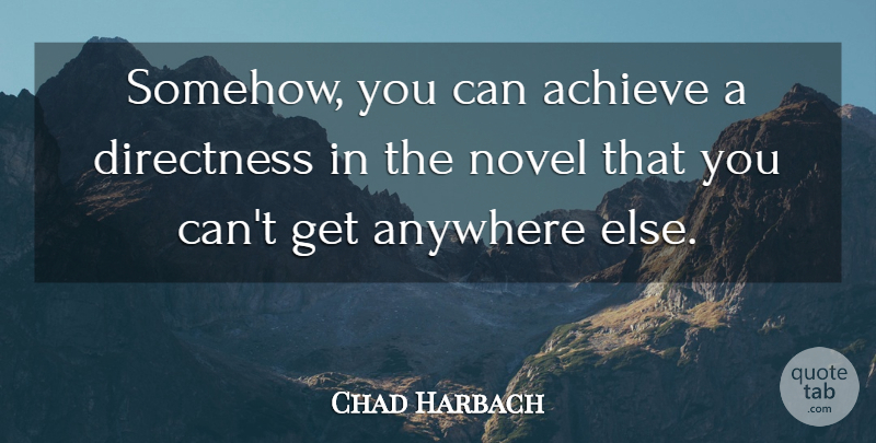 Chad Harbach Quote About Achieve, Novel: Somehow You Can Achieve A...