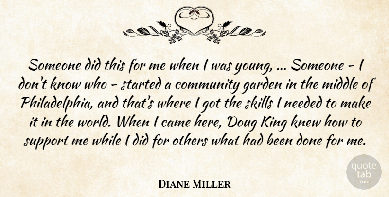 Diane Miller Quote About Came, Community, Garden, King, Knew: Someone Did This For Me...