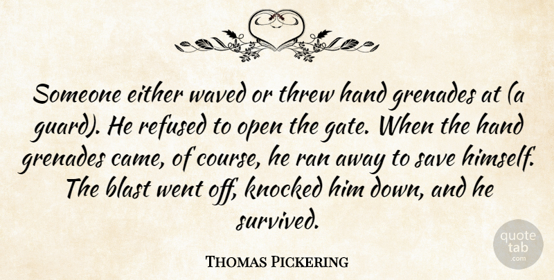 Thomas Pickering Quote About Blast, Either, Hand, Knocked, Open: Someone Either Waved Or Threw...