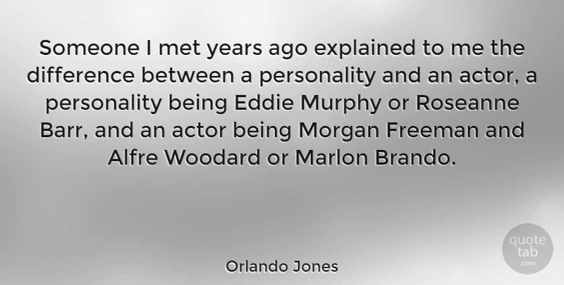 Orlando Jones Quote About Years, Differences, Personality: Someone I Met Years Ago...