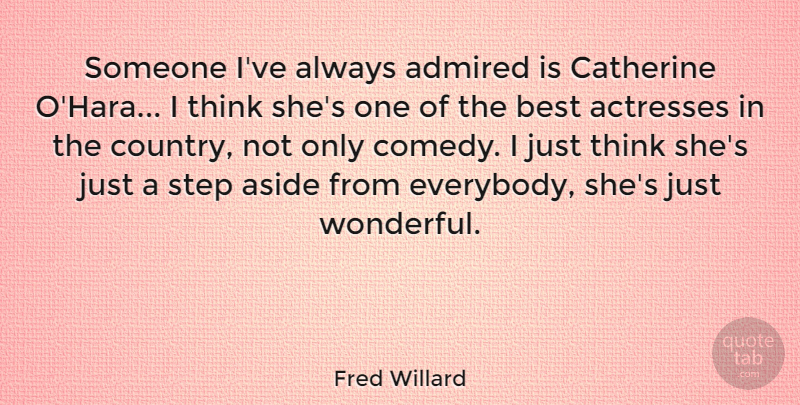 Fred Willard Quote About Country, Thinking, Actresses: Someone Ive Always Admired Is...