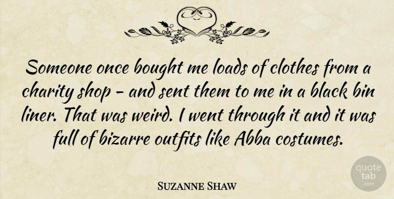 Suzanne Shaw Quote About Clothes, Black, Charity: Someone Once Bought Me Loads...
