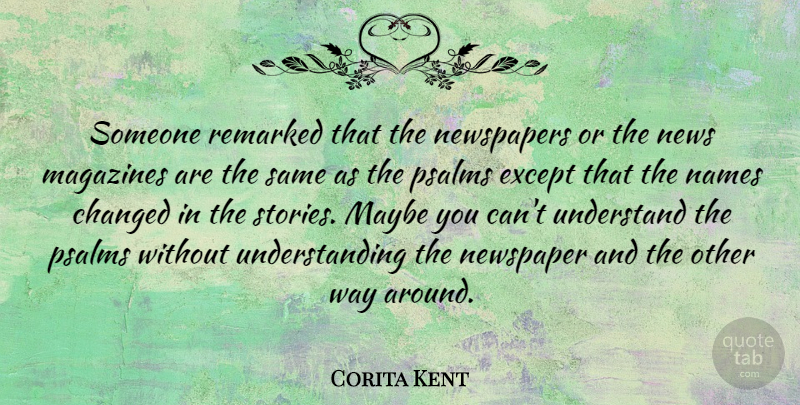 Corita Kent Quote About Changed, Except, Magazines, Maybe, Names: Someone Remarked That The Newspapers...