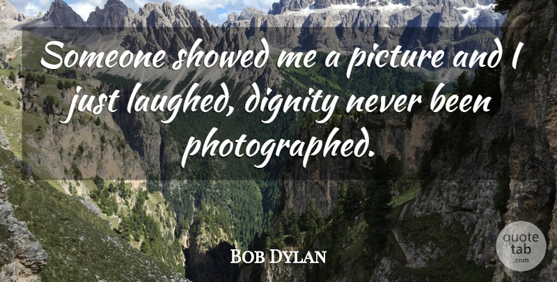 Bob Dylan Quote About Art, Media, Entertainment: Someone Showed Me A Picture...