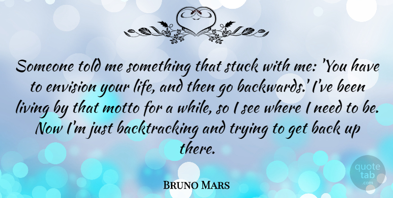 Bruno Mars Quote About Trying, Needs, Motto: Someone Told Me Something That...