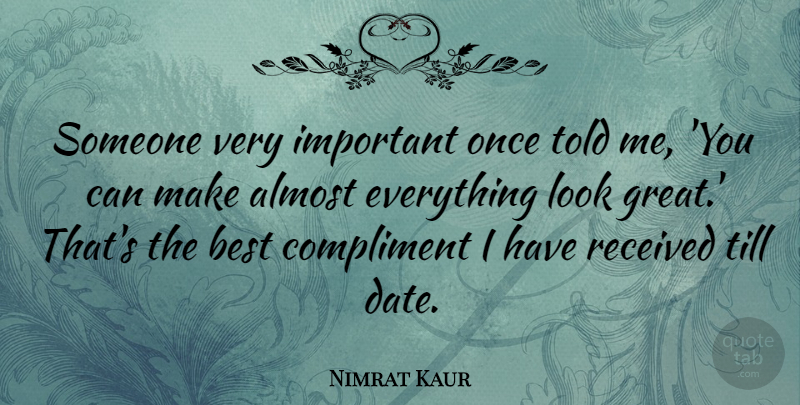 Nimrat Kaur Quote About Almost, Best, Great, Received, Till: Someone Very Important Once Told...