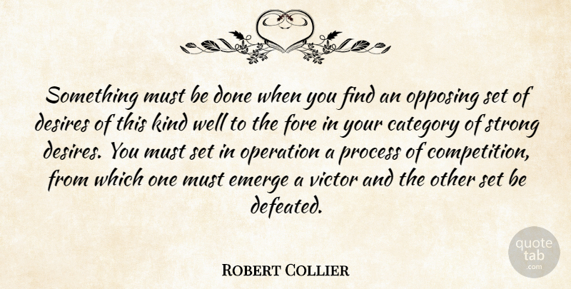 Robert Collier Quote About Strong, Competition, Desire: Something Must Be Done When...