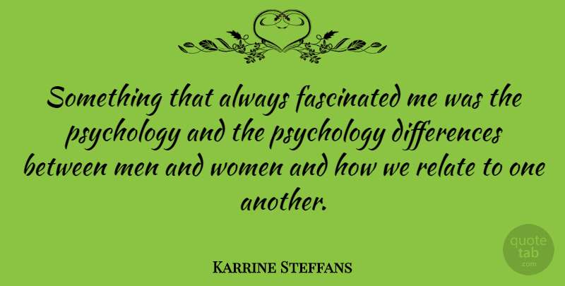 Karrine Steffans Quote About Men, Differences, Psychology: Something That Always Fascinated Me...
