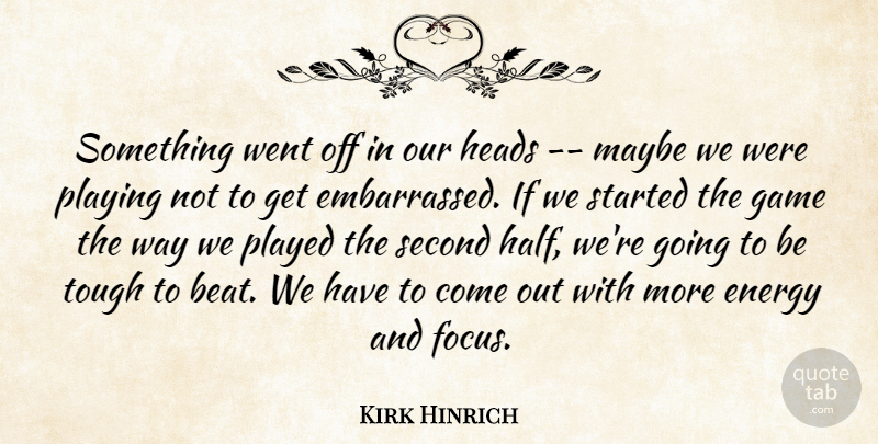 Kirk Hinrich Quote About Energy, Game, Heads, Maybe, Played: Something Went Off In Our...