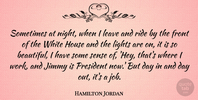 Hamilton Jordan Quote About Front, House, Jimmy, Leave, Lights: Sometimes At Night When I...