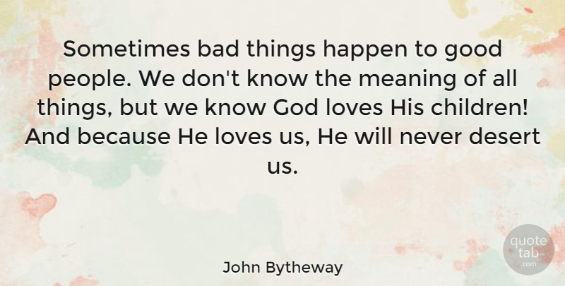 John Bytheway Quote About Bad, God, Good, Happen, Loves: Sometimes Bad Things Happen To...