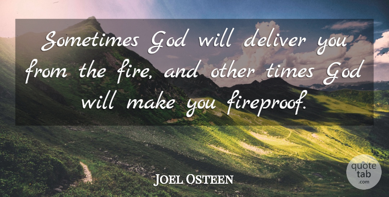 Joel Osteen Quote About Fire, Sometimes, Gods Will: Sometimes God Will Deliver You...