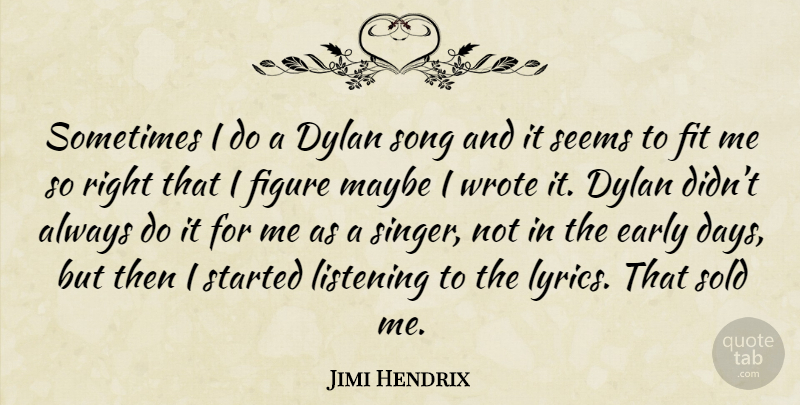 Jimi Hendrix Quote About Song, Listening, Singers: Sometimes I Do A Dylan...