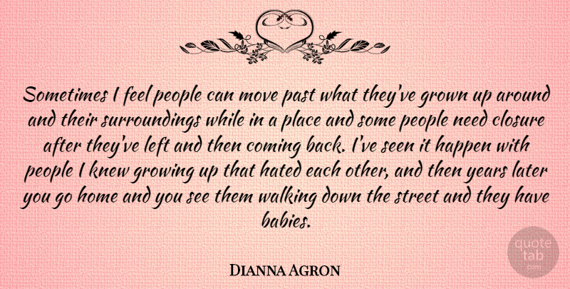 Dianna Agron Quote About Baby, Growing Up, Moving: Sometimes I Feel People Can...