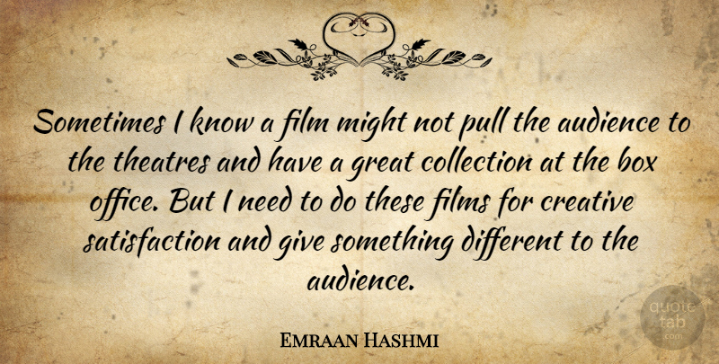 Emraan Hashmi Quote About Audience, Box, Collection, Films, Great: Sometimes I Know A Film...